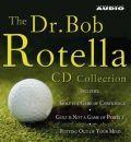 The Dr. Bob Rotella Collection: Includes "Golf is a Game of Confidence", "Golf is Not a Game of Perfect", "Putting Out of Your Mind", "The Golf of Your Dreams"