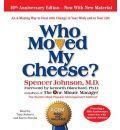 Who Moved My Cheese: An Amazing Way to Deal with Change in Your Work and in Your Life