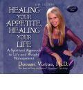 Healing Your Appetite, Healing Your Life: A Spiritual Approach to Life and Weight Management