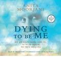 Dying to Be Me: My Journey from Cancer, to Near Death, to True Healing