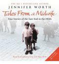 Tales from a Midwife: "Call the Midwife", "Shadows of the Workhouse", "Farewell to the East End": True Stories of the East End in the 1950s
