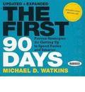 The First 90 Days: Proven Strategies for Getting Up to Speed Faster and Smarter