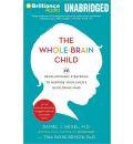 The Whole-Brain Child: 12 Revolutionary Strategies to Nurture Your Child's Developing Mind: Survive Everyday Parenting Struggles, and Help Your Family Thrive