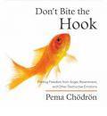 Don't Bite the Hook: Finding Freedom from Anger, Resentment, and Other Destructive Emotions