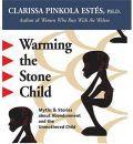 Warming the Stone Child: Myths and Stories About Abandonment and the Unmothered Child