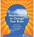 Meditations to Change Your Brain: Rewire Your Neural Pathways to Transform Your Life