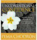 Unconditional Confidence: Instructions for Meeting Any Experience with Trust and Courage