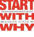 Start with Why: How Great Leaders Inspire Everyone to Take Action