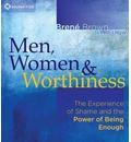Men, Women and Worthiness: The Experience of Shame and the Power of Being Enough