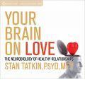 Your Brain on Love: The Neurobiology of Healthy Relationships