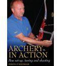 Archery in Action: Bow Set-Up, Tuning and Shooting